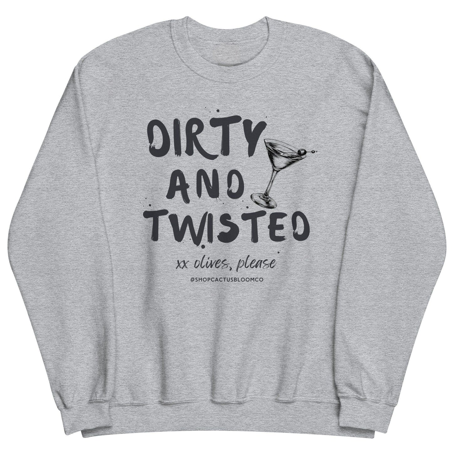DIRTY AND TWISTED MARTINI SWEATSHIRT - Cactus Bloom Co.