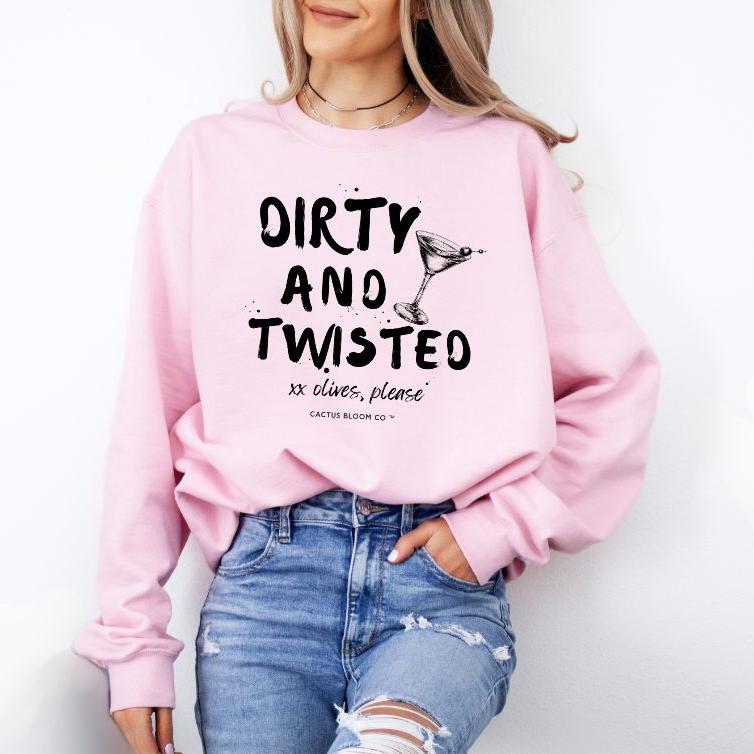 DIRTY AND TWISTED MARTINI SWEATSHIRT - Cactus Bloom Co.