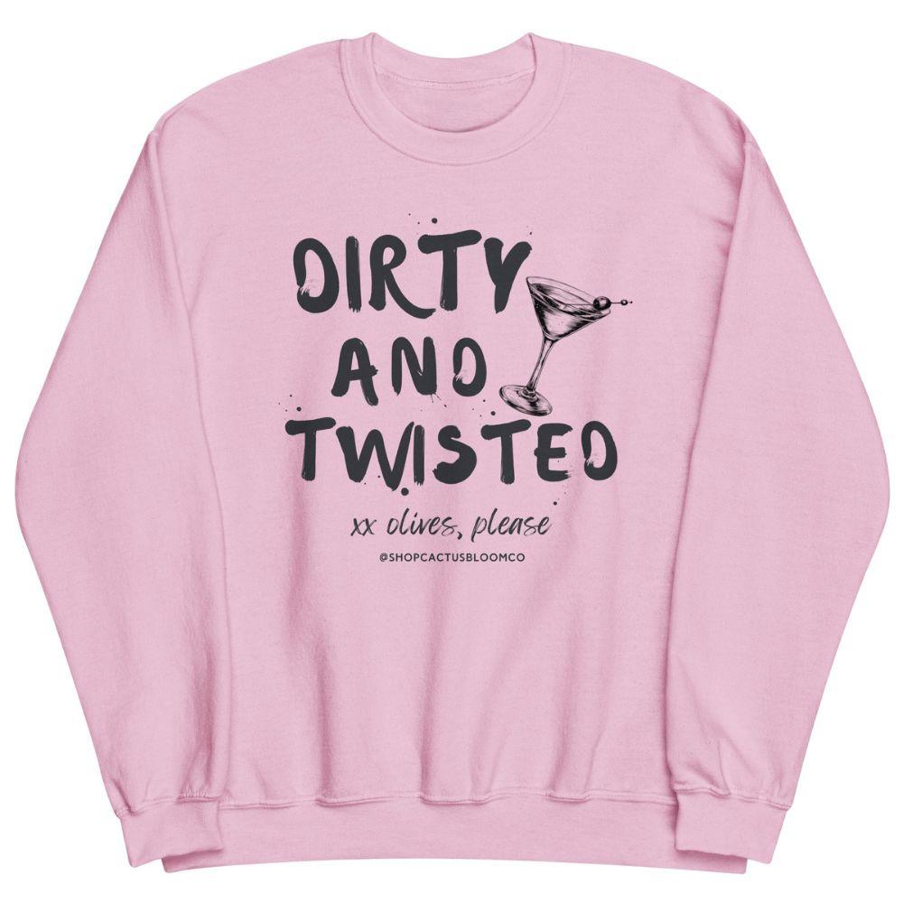 DIRTY AND TWISTED MARTINI SWEATSHIRT - Cactus Bloom Co.