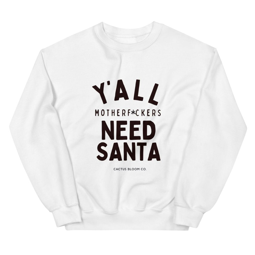 Y'ALL MOTHERF*CKERS NEED SANTA SWEATSHIRT - Cactus Bloom Co.