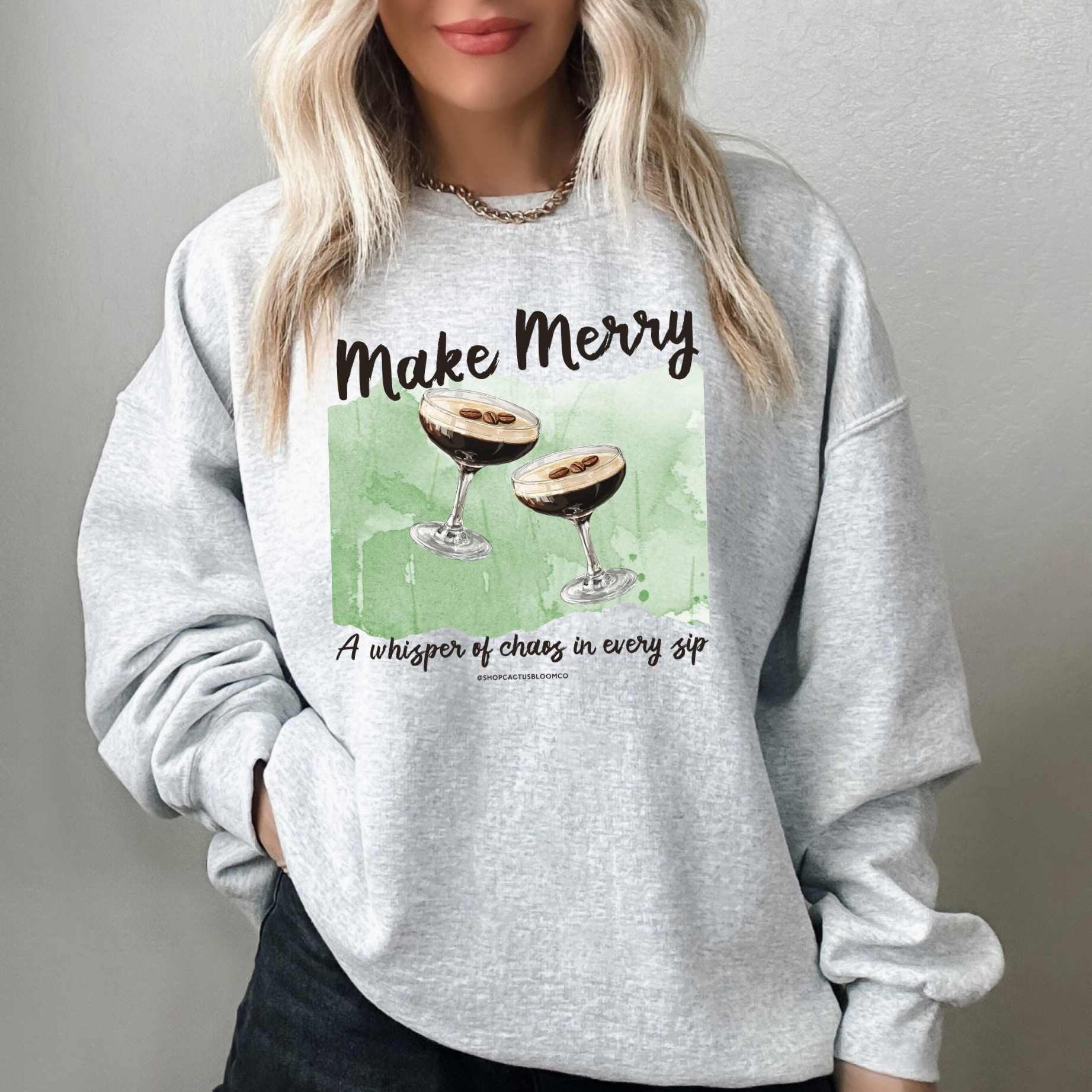 MAKE MERRY ESPRESSO MARTINI SWEATSHIRT Cactus Bloom Co.