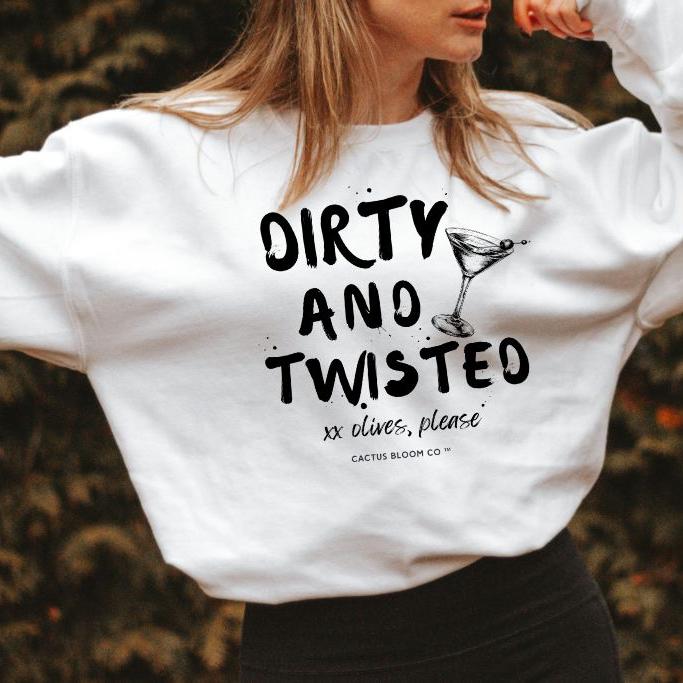 DIRTY AND TWISTED MARTINI SWEATSHIRT - Cactus Bloom Co.