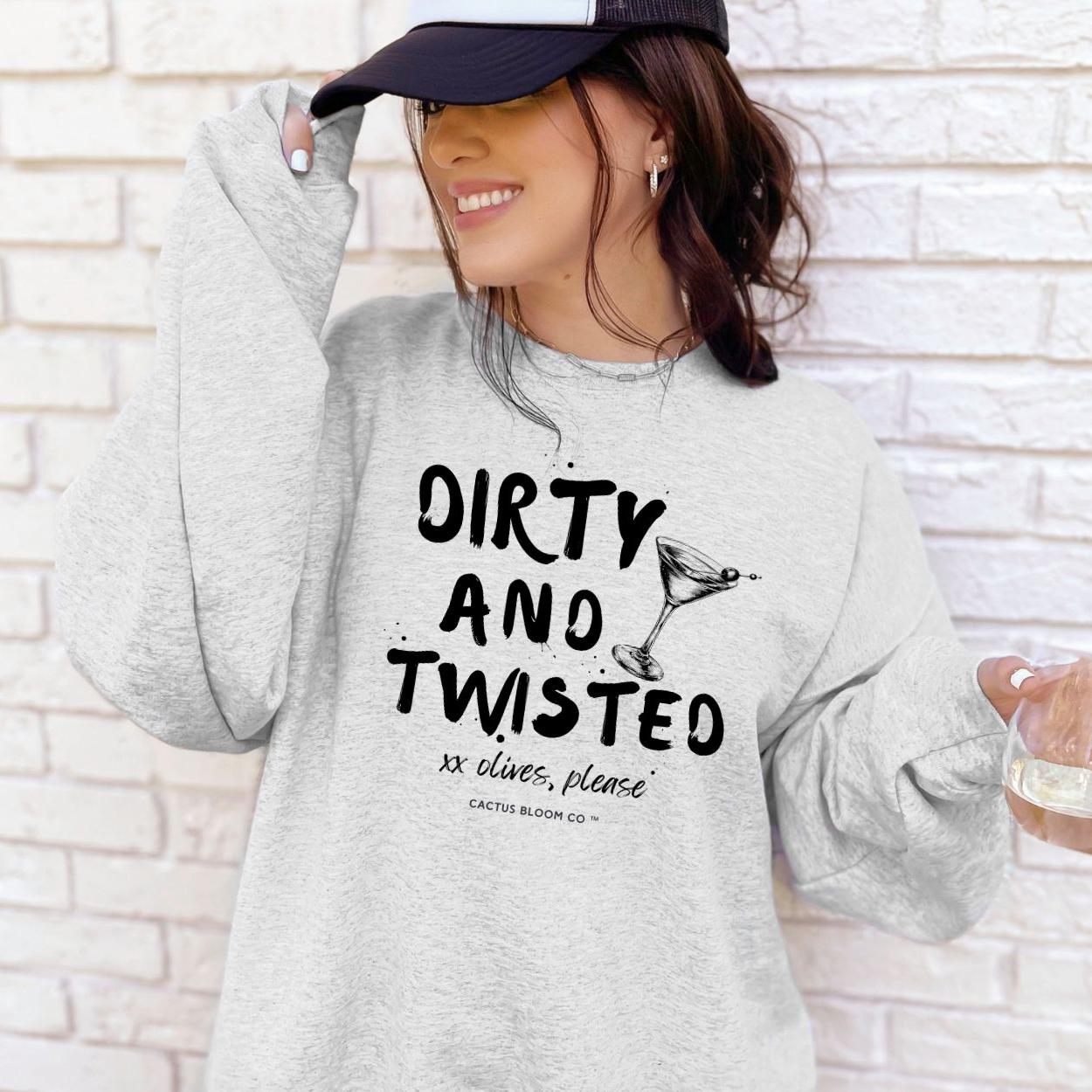 DIRTY AND TWISTED MARTINI SWEATSHIRT - Cactus Bloom Co.