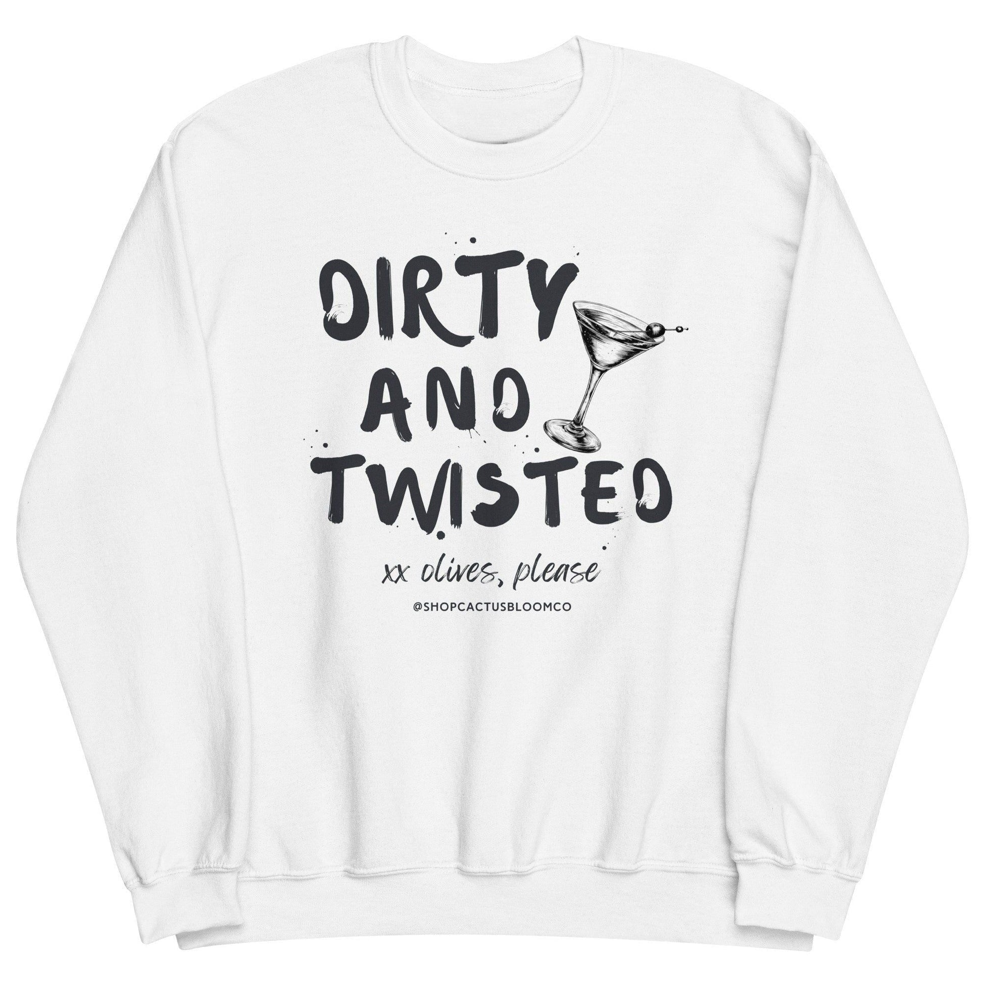 DIRTY AND TWISTED MARTINI SWEATSHIRT - Cactus Bloom Co.