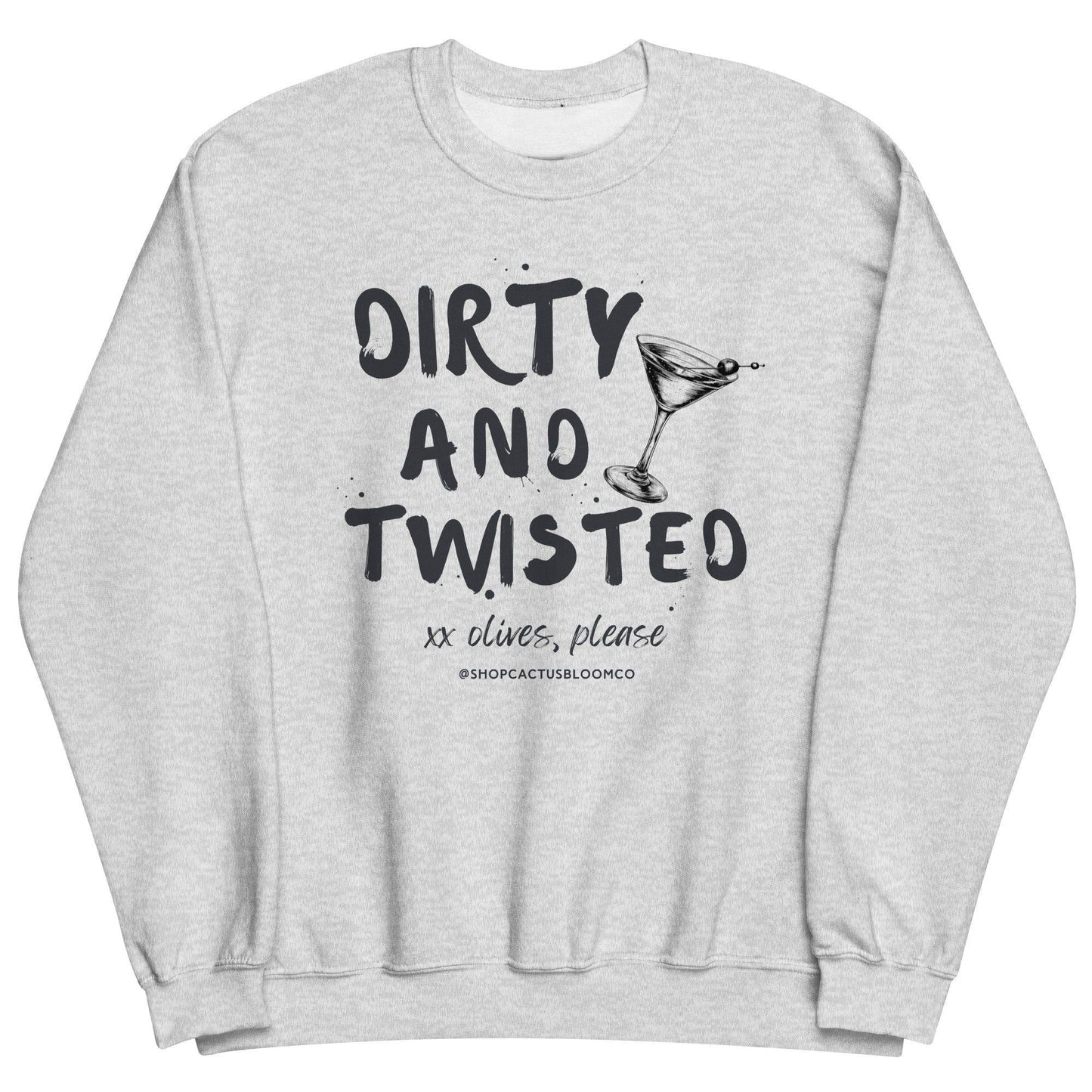 DIRTY AND TWISTED MARTINI SWEATSHIRT - Cactus Bloom Co.