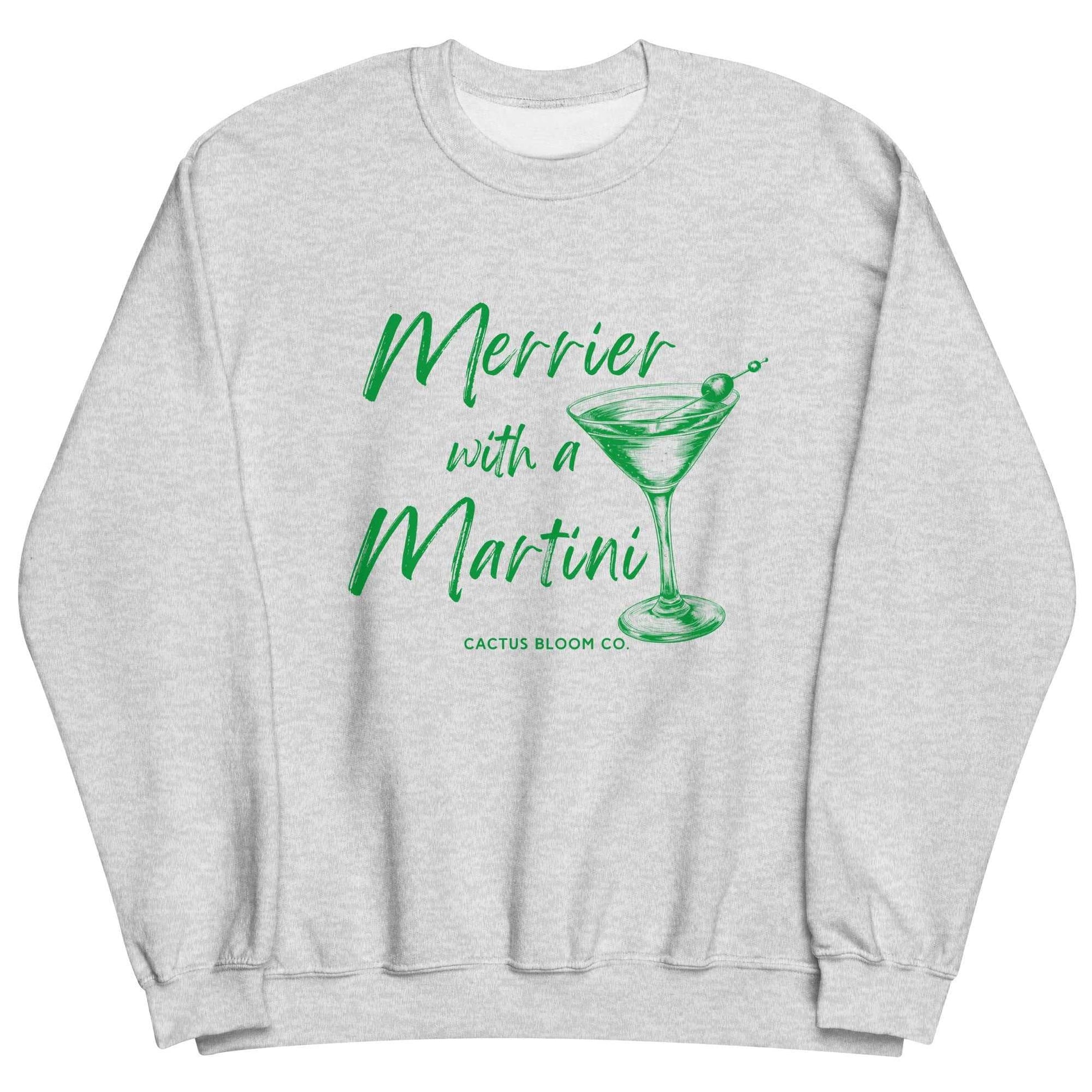MERRIER WITH A MARTINI SWEATSHIRT Cactus Bloom Co.