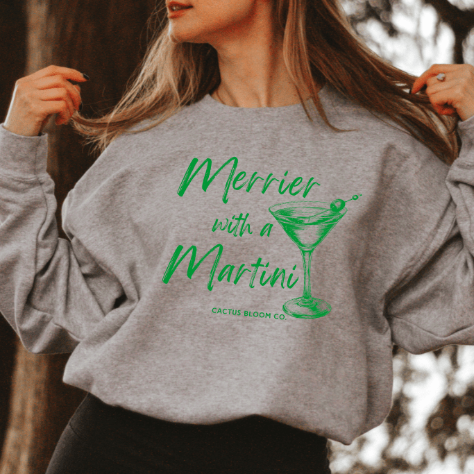 MERRIER WITH A MARTINI SWEATSHIRT - Cactus Bloom Co.