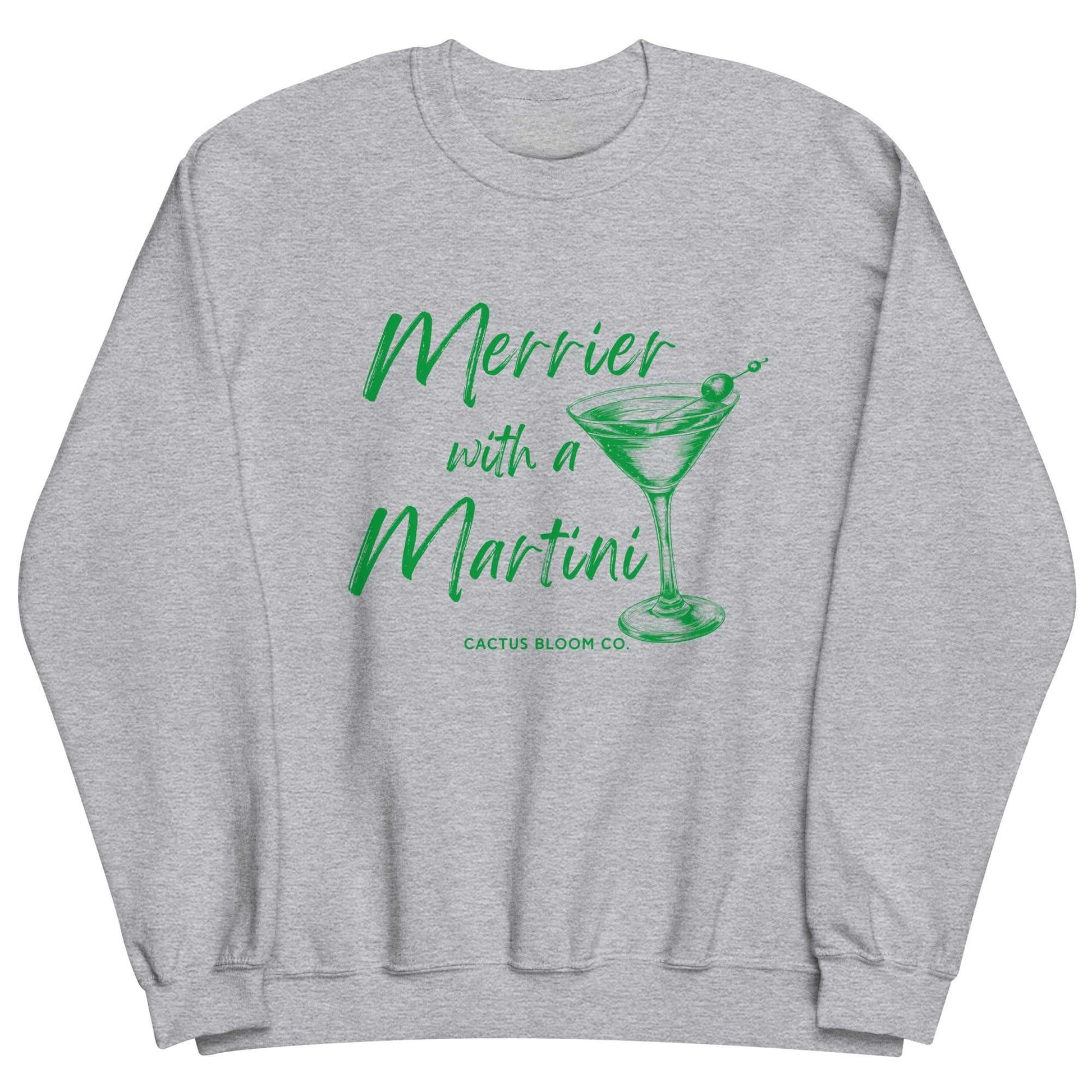 MERRIER WITH A MARTINI SWEATSHIRT Cactus Bloom Co.