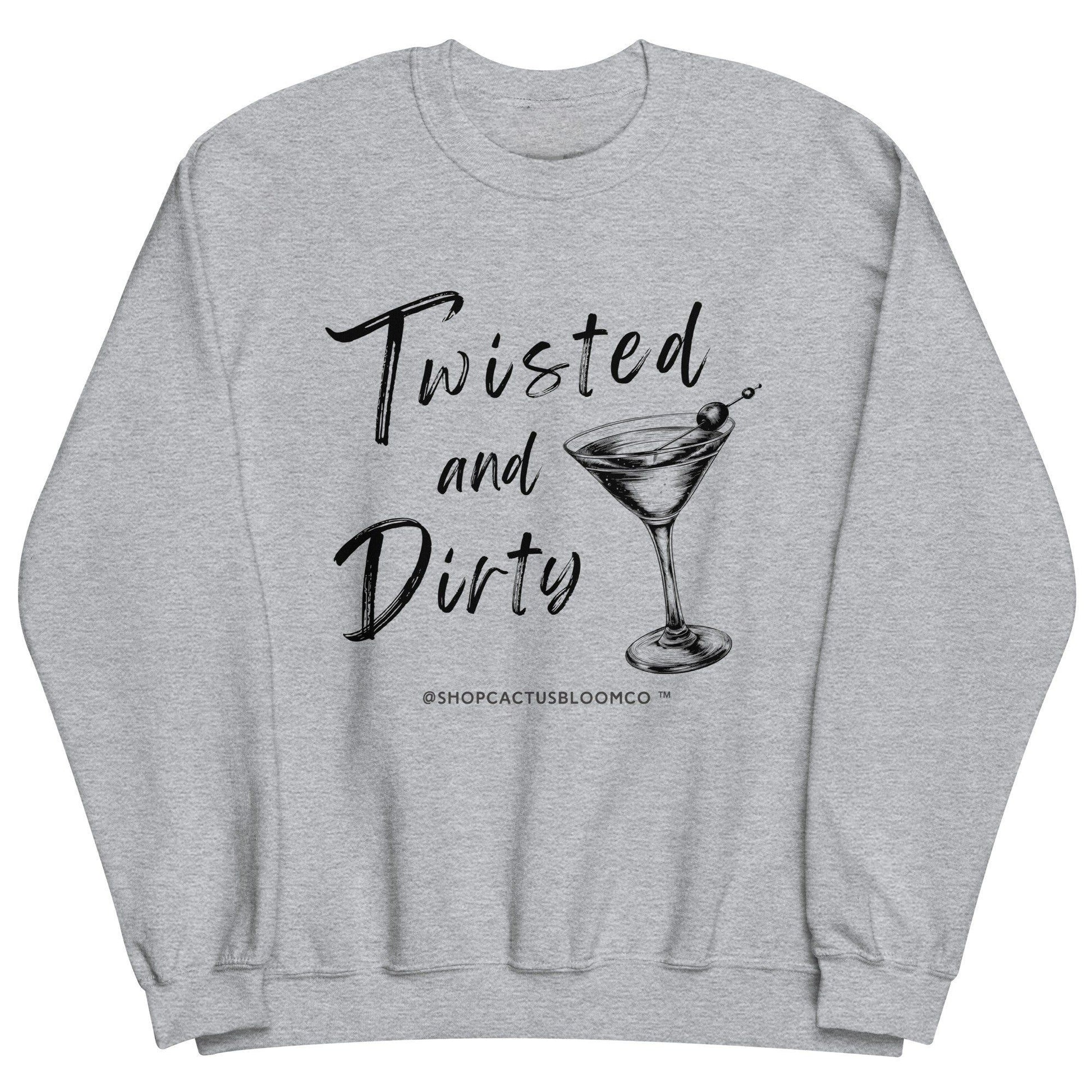 TWISTED AND DIRTY MARTINI SWEATSHIRT - Cactus Bloom Co.