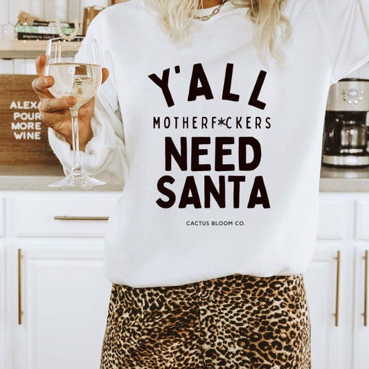 Y'ALL MOTHERF*CKERS NEED SANTA SWEATSHIRT - Cactus Bloom Co.